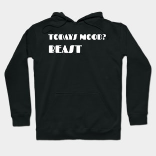 Todays mood. Beast Hoodie